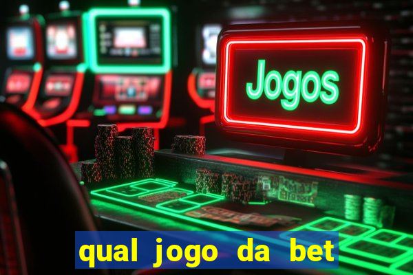 qual jogo da bet da mais dinheiro