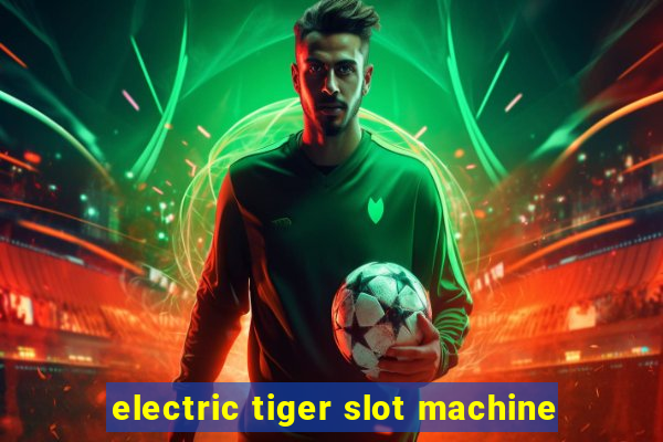 electric tiger slot machine