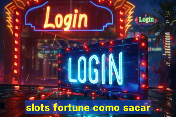 slots fortune como sacar