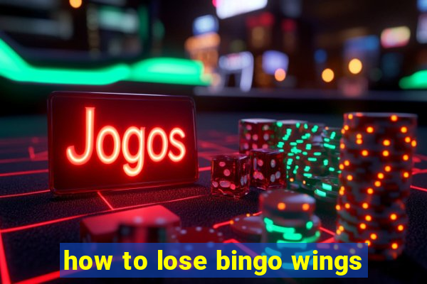 how to lose bingo wings