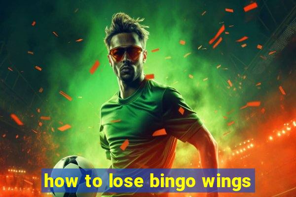 how to lose bingo wings