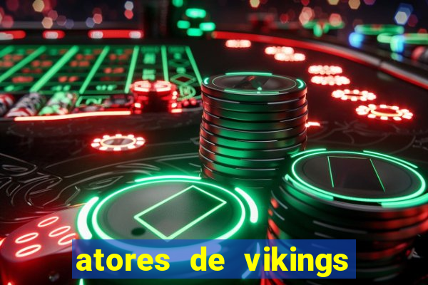 atores de vikings na vida real