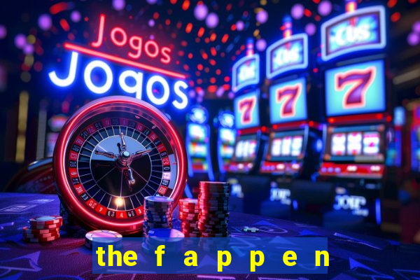 the f a p p e n i n g