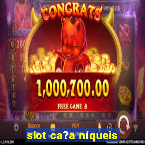 slot ca?a níqueis