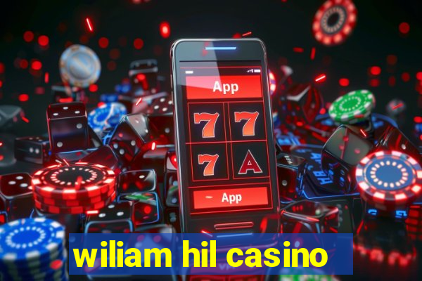 wiliam hil casino