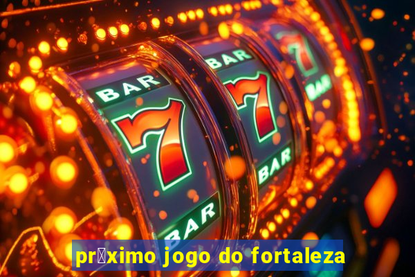 pr贸ximo jogo do fortaleza