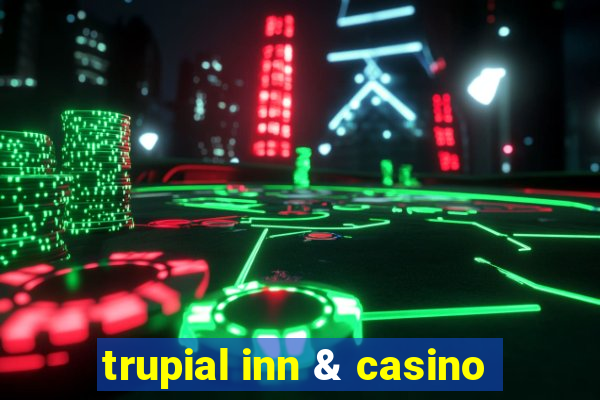 trupial inn & casino