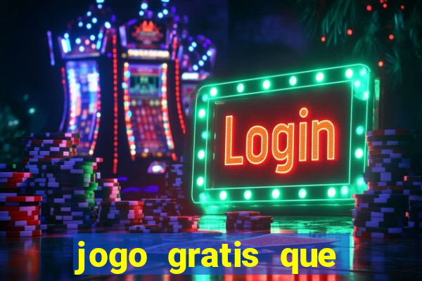 jogo gratis que ganha dinheiro