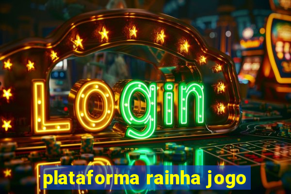 plataforma rainha jogo