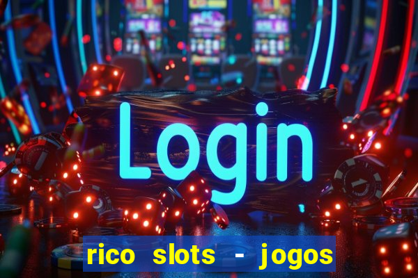 rico slots - jogos de jackpot