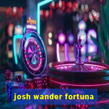 josh wander fortuna