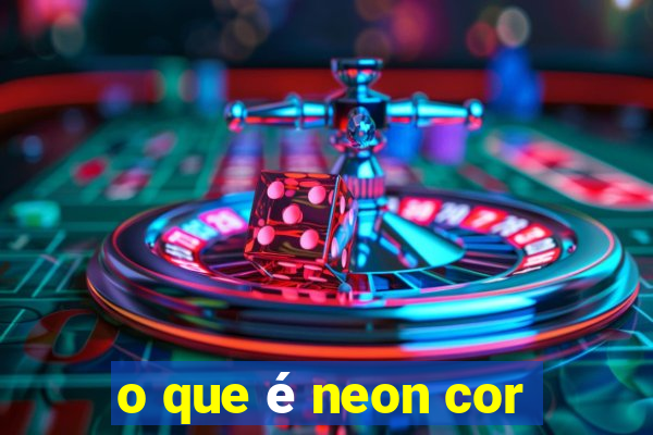 o que é neon cor