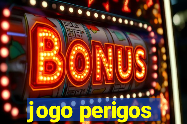 jogo perigos