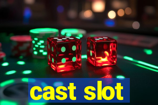 cast slot