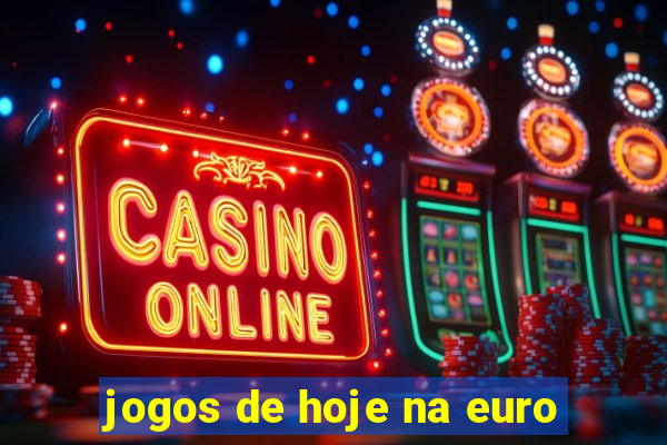 jogos de hoje na euro