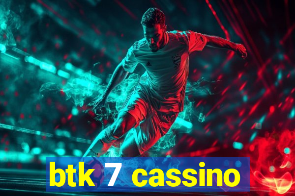 btk 7 cassino