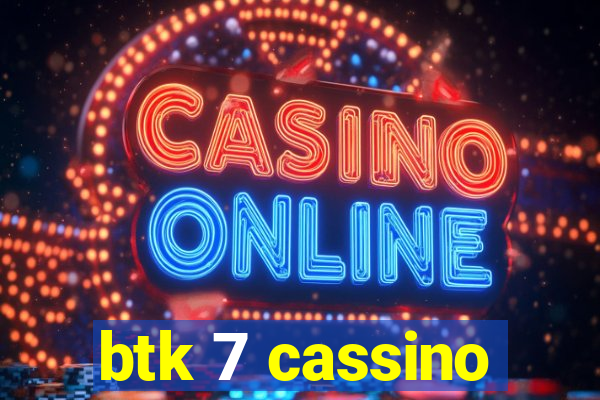 btk 7 cassino