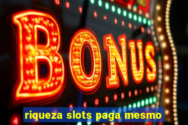 riqueza slots paga mesmo