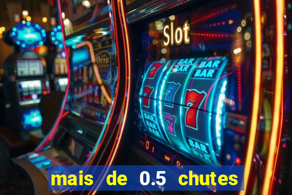 mais de 0.5 chutes ao gol