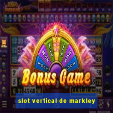 slot vertical de markley