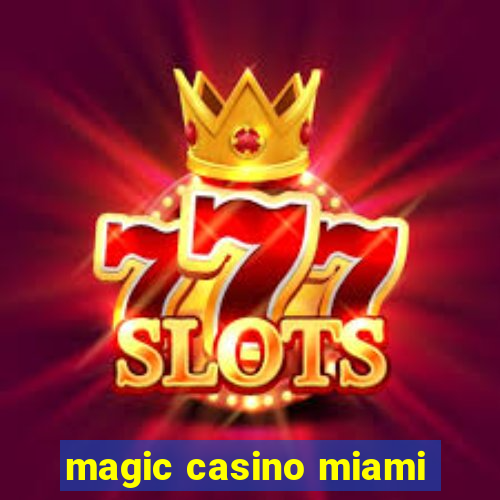 magic casino miami