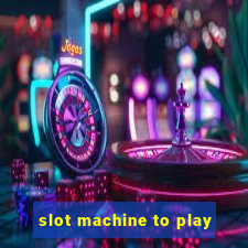 slot machine to play