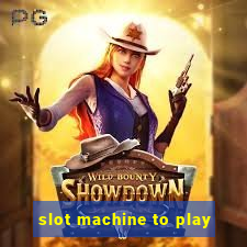 slot machine to play