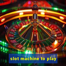 slot machine to play