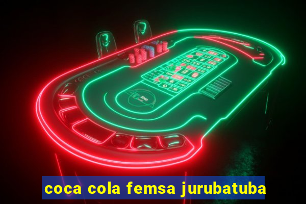 coca cola femsa jurubatuba