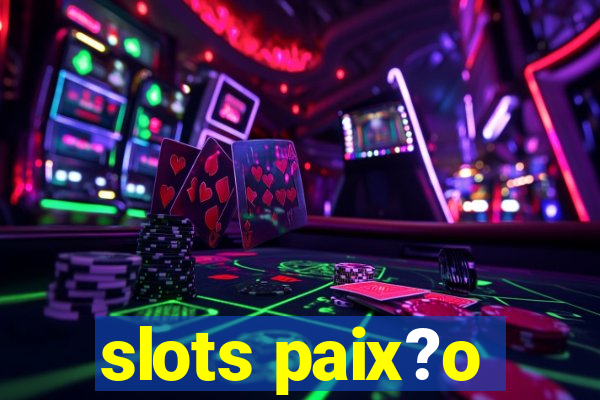 slots paix?o