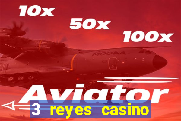 3 reyes casino juegos populares