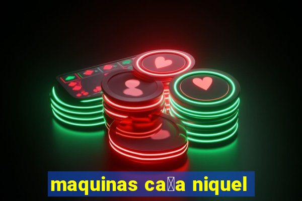 maquinas ca莽a niquel