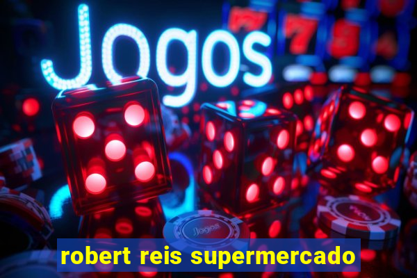 robert reis supermercado