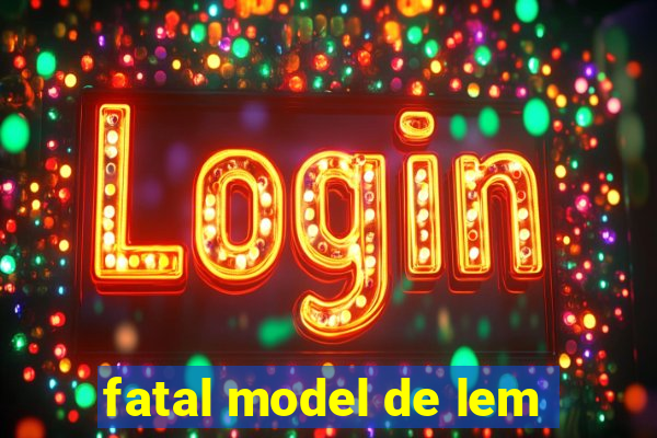 fatal model de lem