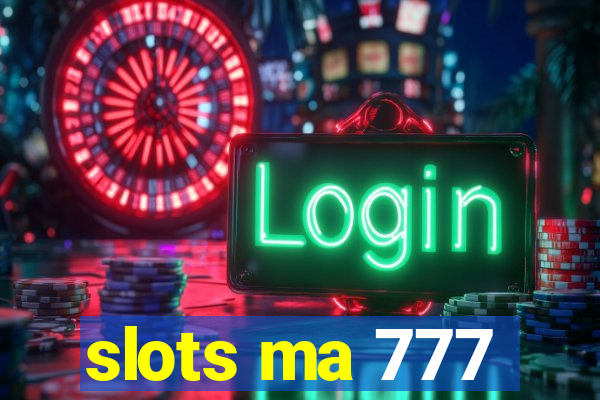 slots ma 777