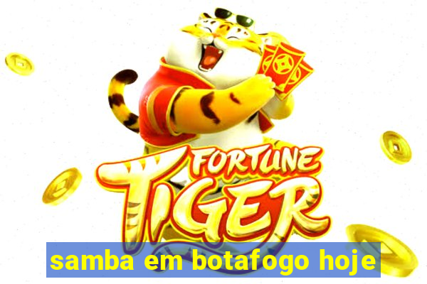 samba em botafogo hoje