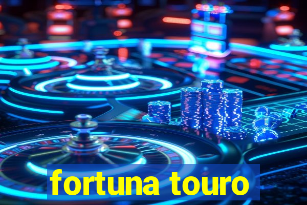 fortuna touro