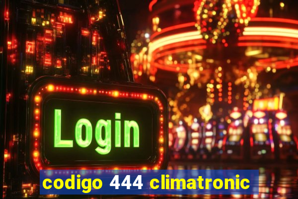 codigo 444 climatronic