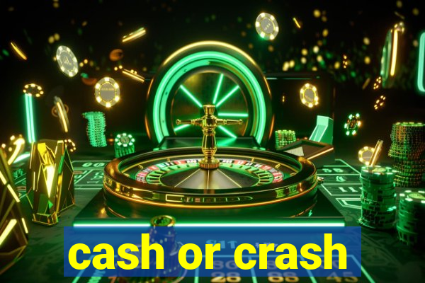 cash or crash