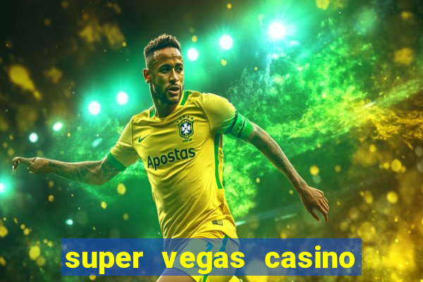 super vegas casino e games