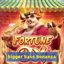 bigger bass bonanza