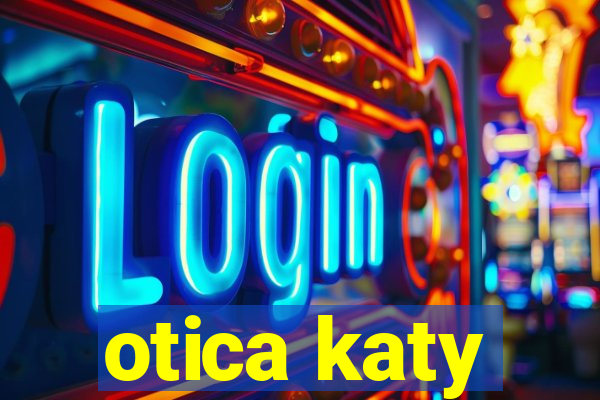 otica katy