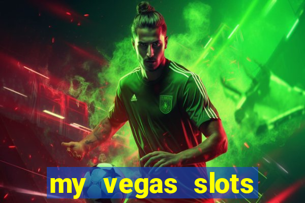 my vegas slots free chips