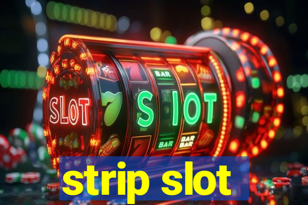 strip slot