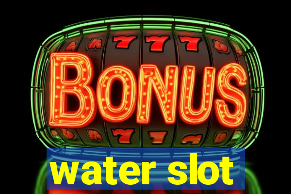 water slot