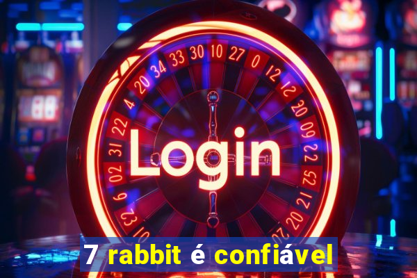 7 rabbit é confiável