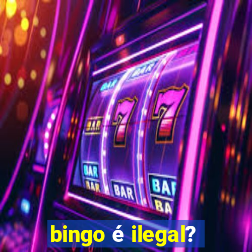 bingo é ilegal?