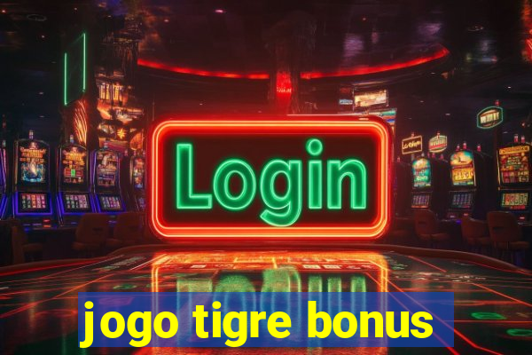 jogo tigre bonus