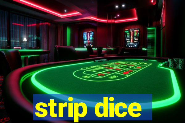 strip dice