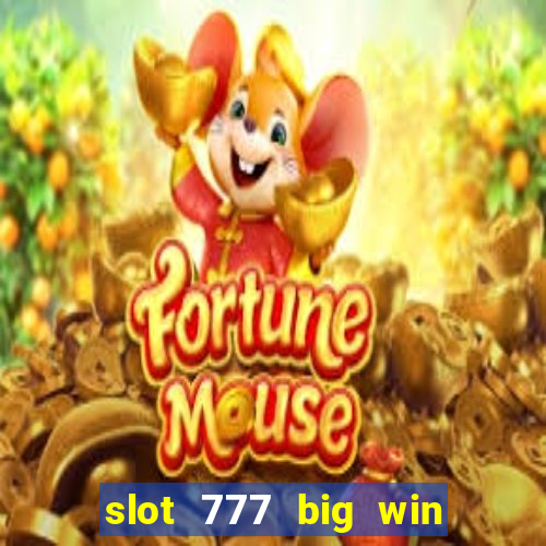 slot 777 big win paga mesmo